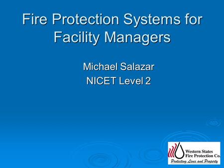 Fire Protection Systems for Facility Managers Michael Salazar NICET Level 2.