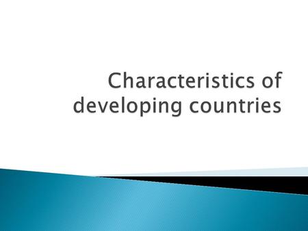 1. Low living standards 2. Low levels of labour productivity 3. High rate of population growth 4. Economic structure dominated by primary sector production.