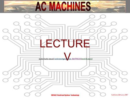 Hafizism february 2007 EMT462 Electrical System Technology LECTURE V mohd hafiz ismail level II jejawi.