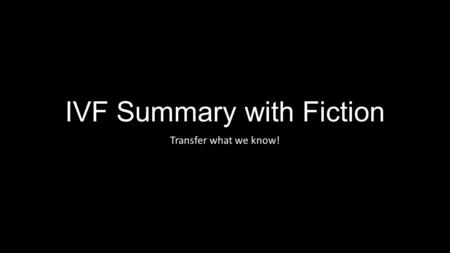 IVF Summary with Fiction Transfer what we know!. Learning Goal Score 4.0 In addition to score 3.0, in-depth inferences and applications that go beyond.