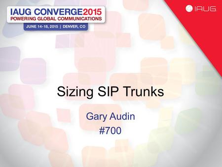 Sizing SIP Trunks Gary Audin #700. What You Will Learn Learn about traffic patterns How to calculate the number of inbound sessions for a specific Grade.