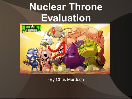 Nuclear Throne Evaluation -By Chris Murdoch. Nuclear Throne Info -Developed by Vlambeer -Roguelike Overhead Shooter -$13 on Steam Store.