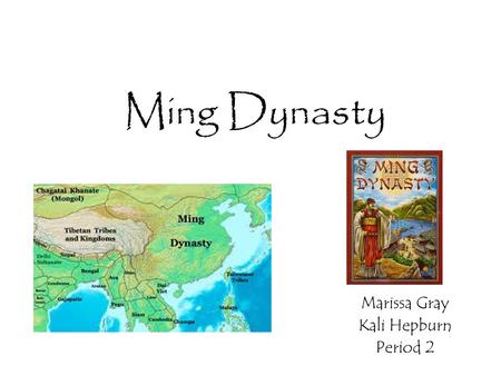 Ming Dynasty Marissa Gray Kali Hepburn Period (276 years) Founded by Chu Yuan-chang Zhu Yuanzhang was crowned first emperor in 1368 Chu.