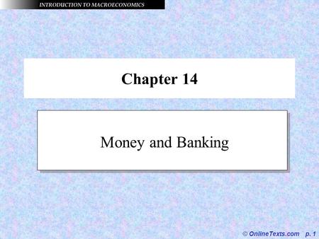 © OnlineTexts.com p. 1 Chapter 14 Money and Banking.