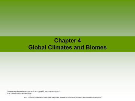 Chapter 4 Global Climates and Biomes Friedland and Relyea Environmental Science for AP ®, second edition ©2015 W.H. Freeman and Company/BFW AP ® is a trademark.