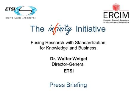 New initiatives at ETSI Ultan Mulligan Director, Strategy & New Initiatives, ETSI © ETSI All rights reserved The infinity Initiative Fusing Research.