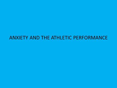 ANXIETY AND THE ATHLETIC PERFORMANCE. Arousal Physiological state of readiness and psychological activation Involves the autonomic nervous system Body’s.