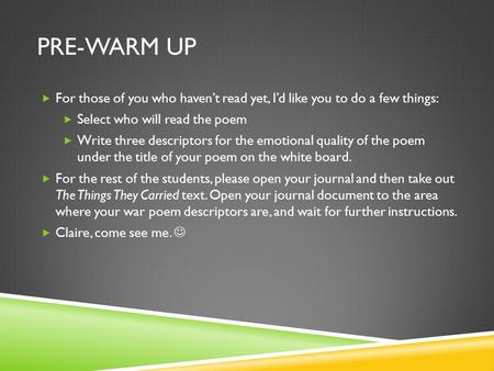 PRE-WARM UP  For those of you who haven’t read yet, I’d like you to do a few things:  Select who will read the poem  Write three descriptors for the.