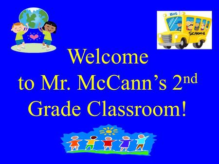 Welcome to Mr. McCann’s 2 nd Grade Classroom!. So Far, So Good! Getting used to the ground floor. Working on routines. Benchmark testing in progress.