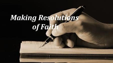 Making Resolutions of Faith. Joshua provides for resolutions among future generations in Joshua 4 Joshua calls on the people to mark his passing with.