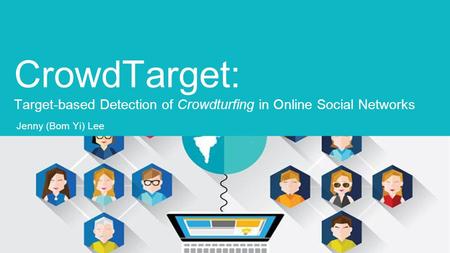 CrowdTarget: Target-based Detection of Crowdturfing in Online Social Networks Jenny (Bom Yi) Lee.