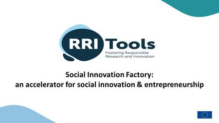 Social Innovation Factory: an accelerator for social innovation & entrepreneurship.