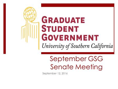 September GSG Senate Meeting September 12, Welcome Address GSG President, Victoria Montrose GSG Vice President, Kris Coombs.