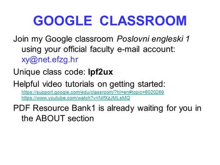 GOOGLE CLASSROOM Join my Google classroom Poslovni engleski 1 using your official faculty  account: Unique class code: lpf2ux Helpful.