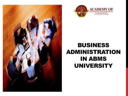 BUSINESS ADMINISTRATION IN ABMS UNIVERSITY. This is the first step of the Bachelor (BBA) Our Business Study Programs will prepare you for today’s challenges.