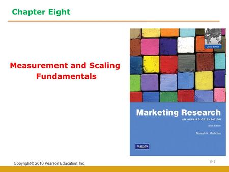 Copyright © 2010 Pearson Education, Inc. 8-1 Chapter Eight Measurement and Scaling Fundamentals.