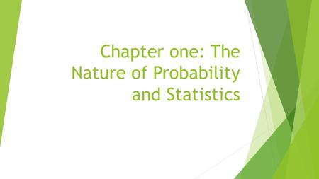 Chapter one: The Nature of Probability and Statistics.