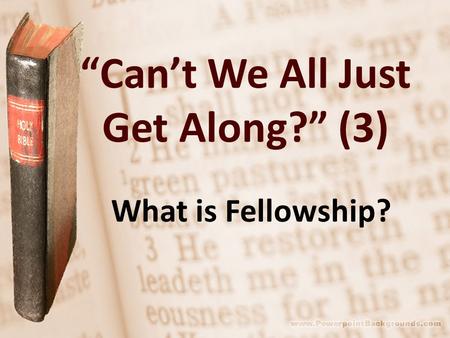 “Can’t We All Just Get Along?” (3) What is Fellowship?