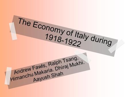 The Economy of Italy during Andrew Fawls, Ralph Tsang, Himanchu Makaria. Dhiraj Mukhi. Aayush Shah.