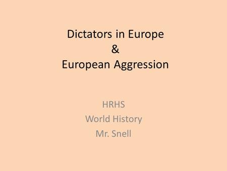 Dictators in Europe & European Aggression HRHS World History Mr. Snell.