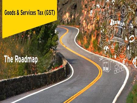 GST IMPLEMENTATION : THE ROAD MAP  The implementation of GST will require crossing 3 milestones: I) Legal Framework II) IT Infrastructure III) Change.