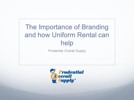 The Importance of Branding and how Uniform Rental can help Prudential Overall Supply.