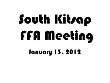 South Kitsap FFA Meeting January 13, To practice brotherhood, honor agricultural opportunities and responsibilities and develop those qualities.