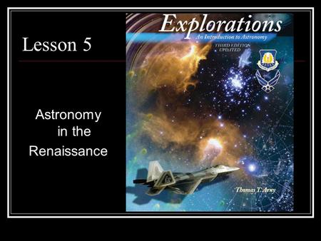 Lesson 5 Astronomy in the Renaissance. Lesson 5: Astronomy in the Renaissance (1400 to 1650)