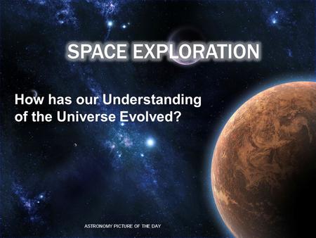 ASTRONOMY PICTURE OF THE DAY How has our Understanding of the Universe Evolved?