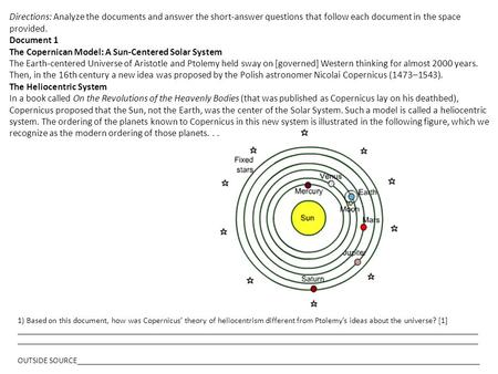 Directions: Analyze the documents and answer the short-answer questions that follow each document in the space provided. Document 1 The Copernican Model: