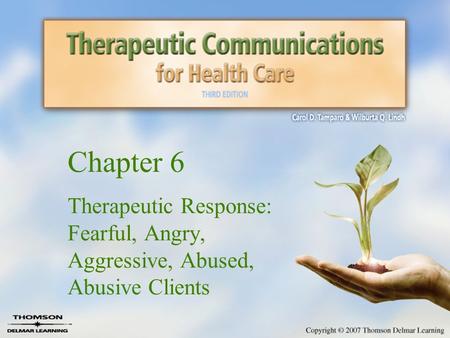 Chapter 6 Therapeutic Response: Fearful, Angry, Aggressive, Abused, Abusive Clients.