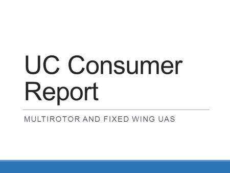 UC Consumer Report MULTIROTOR AND FIXED WING UAS.