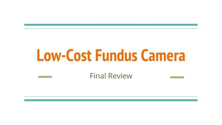 Low-Cost Fundus Camera Final Review. Optical Structure Camera Sensor Distance Between 16mm 20 Diopter Lens Distance Between 1mm 50mm Macro Camera Lens.