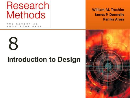 William M. Trochim James P. Donnelly Kanika Arora 8 Introduction to Design.