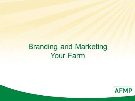 Branding and Marketing Your Farm. Think of a top farm in your area. What are the first 3 words that come to your mind when you think of that farm and.