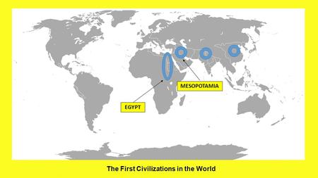 The First Civilizations in the World MESOPOTAMIA EGYPT.