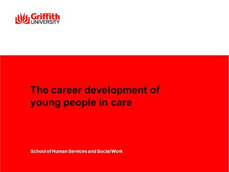 The career development of young people in care School of Human Services and Social Work.