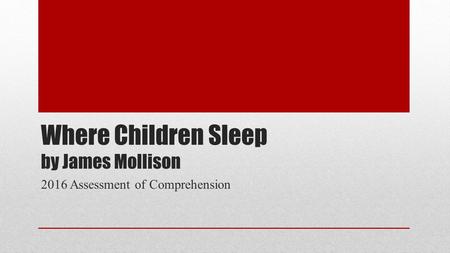 Where Children Sleep by James Mollison 2016 Assessment of Comprehension.