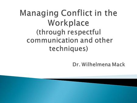 Dr. Wilhelmena Mack.  More than just a disagreement  Festers when ignored  Response is based on perception  Triggers strong emotions  Provide growth.