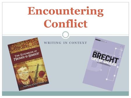 WRITING IN CONTEXT Encountering Conflict. What is writing in context? Area of Study 2 – Creating and Presenting In this area of study is on reading and.