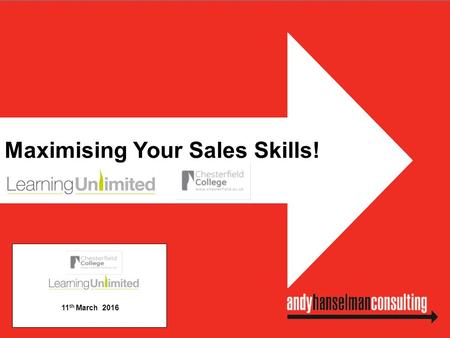 Maximising Your Sales Skills! 11 th March Identify the key ‘factors for success’ for effective sales people Develop your own sales skills Develop.