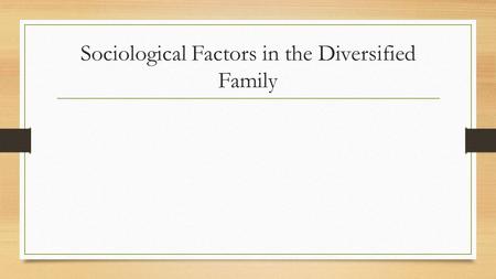 Sociological Factors in the Diversified Family. Class Patterns tend to correlate with class Middle Class- Symmetrical (conjugal roles shared equally in.