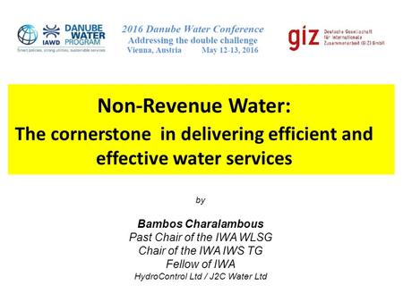 Non-Revenue Water: The cornerstone in delivering efficient and effective water services by Bambos Charalambous Past Chair of the IWA WLSG Chair of the.