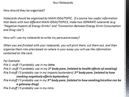 Your Notecards How should they be organized? Notecards should be organized by MAIN IDEA/TOPIC. If a source has useful information that deals with two different.