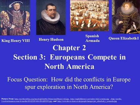 Chapter 2 Section 3: Europeans Compete in North America Focus Question: How did the conflicts in Europe spur exploration in North America? King Henry VIII.