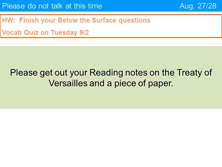 Please do not talk at this timeAug. 27/28 HW: Finish your Below the Surface questions Vocab Quiz on Tuesday 9/2 Please get out your Reading notes on the.