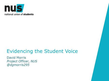 Evidencing the Student Voice David Morris Project Officer,