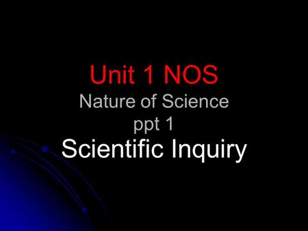 Unit 1 NOS Nature of Science ppt 1 Scientific Inquiry.