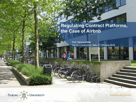 Regulating Contract Platforms, the Case of Airbnb Prof. Vanessa Mak Secola Conference, Tartu June 2016.