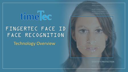 FINGERTEC FACE ID FACE RECOGNITION Technology Overview.